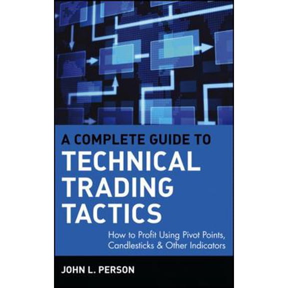 Pre-Owned A Complete Guide to Technical Trading Tactics: How to Profit Using Pivot Points, Candlesticks & Other Indicators (Hardcover) 047158455X 9780471584551