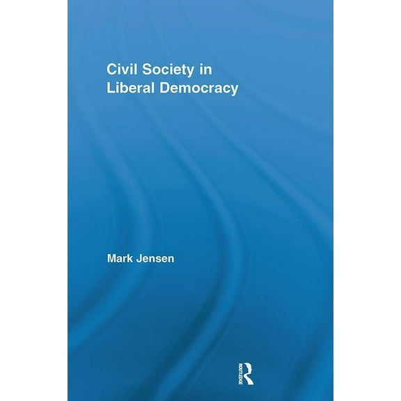 Routledge Studies in Contemporary Philos Civil Society in Liberal Democracy, (Paperback)