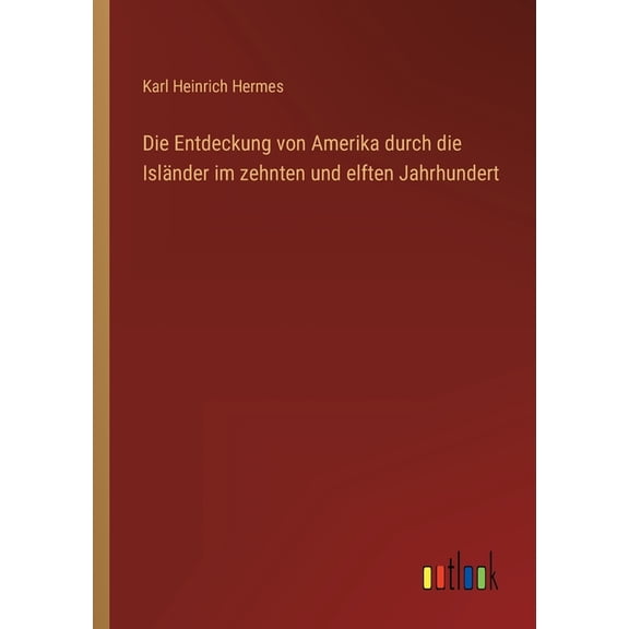 Die Entdeckung von Amerika durch die Isländer im zehnten und elften Jahrhundert (Paperback)
