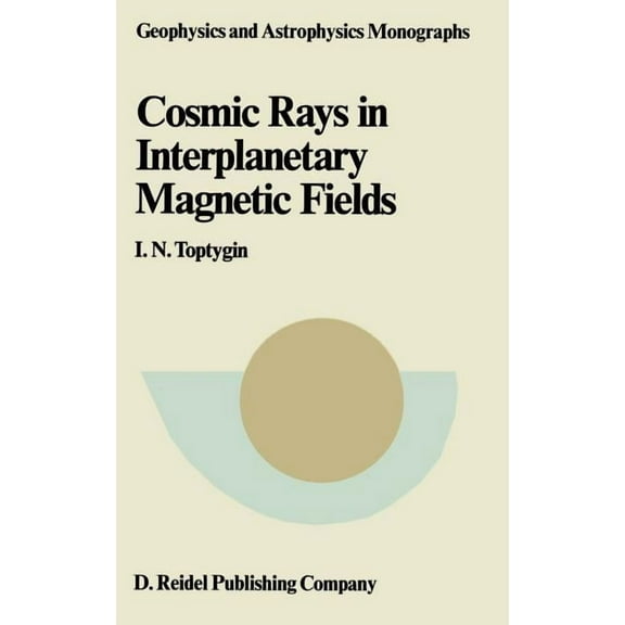 Geophysics and Astrophysics Monographs Comic Rays in Interplanetary Magnetics Fields, Book 27, (Hardcover)