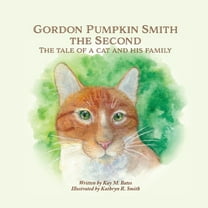 Gordon Pumpkin Smith the Second: The Tale of a Cat and His Family, (Paperback)