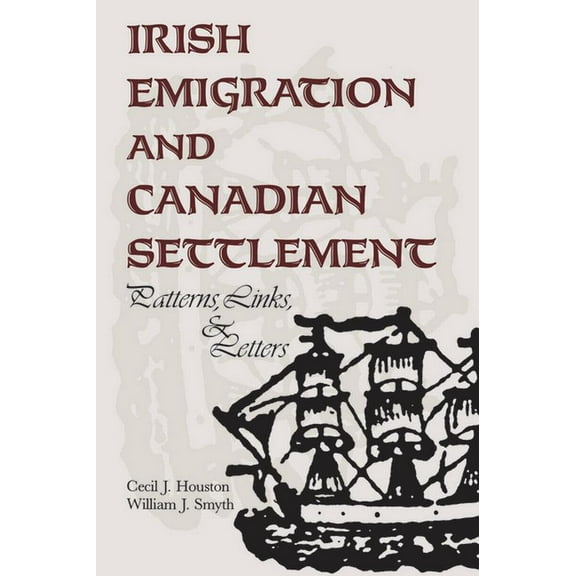 Heritage Irish Emigration and Canadian Settlement: Patterns, Links, and Letters, (Paperback)