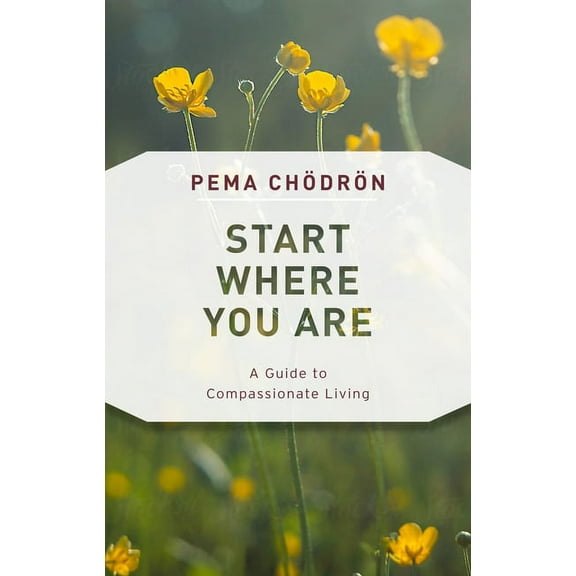 Start Where You Are: A Guide to Compassionate Living, (Paperback)