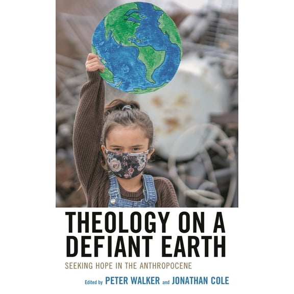 Religious Ethics and Environmental Chall Theology on a Defiant Earth: Seeking Hope in the Anthropocene, (Hardcover)
