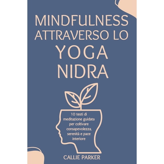 Il Vostro Viaggio Nello Yoga Nidra Mindfulness attraverso lo Yoga Nidra: 10 Scripts de mÃ©ditation guidÃ©e pour cultiver la conscience, la clartÃ© et la paix , (Paperback)