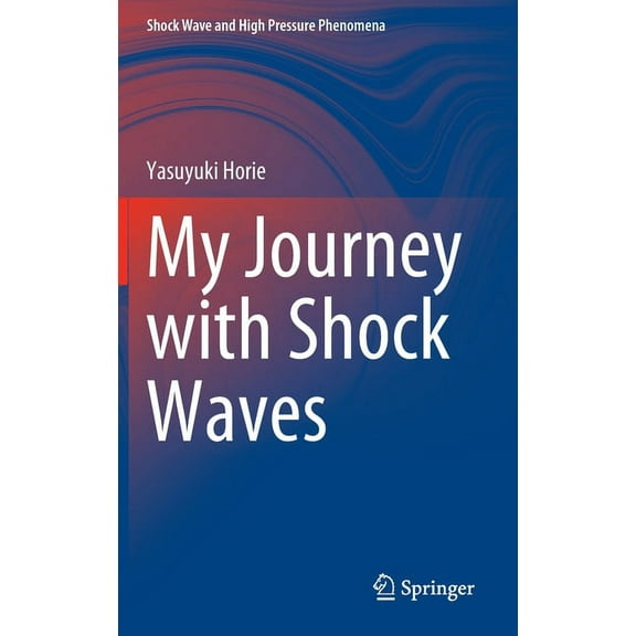 Shock Wave and High Pressure Phenomena My Journey with Shock Waves, (Hardcover)