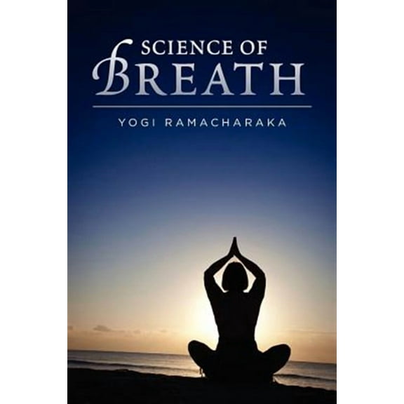 Science of Breath -- Yogi Ramacharaka