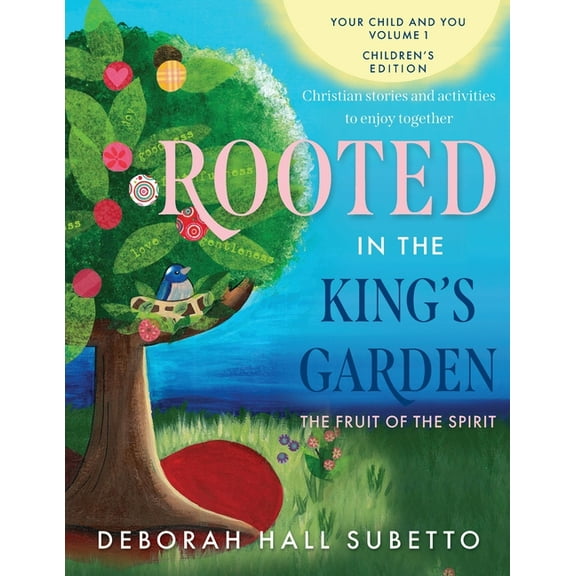 Your Child and You Rooted in the King's Garden: The Fruit of the Spirit, Book 1, (Paperback)