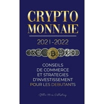 L'Université Crypto Expert Crypto-monnaie 2021-2022: Conseils du Commerce et Stratégies d'Investissement pour les Débutants (Bitcoin, Ethereum, Book 1, (Paperback)