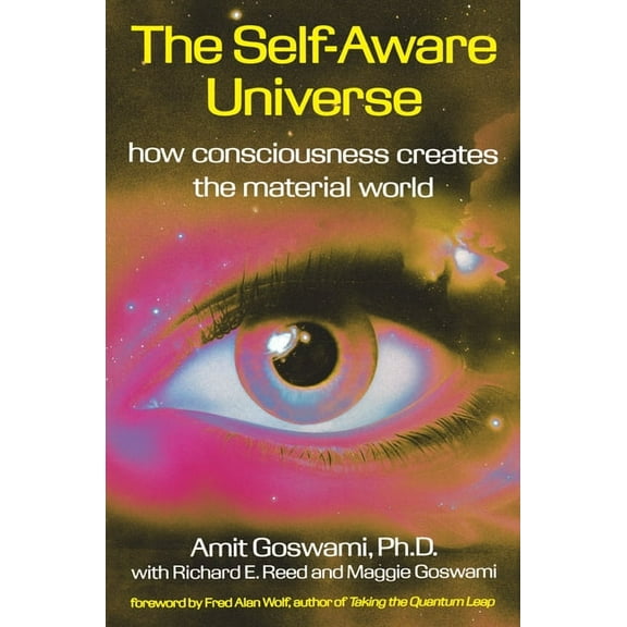The Self-Aware Universe: How Consciousness Creates the Material World, (Paperback)