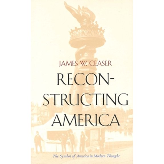 Pre-Owned Reconstructing America: The Symbol of America in Modern Thought, 9780300084535, 0300084536, Paperback,