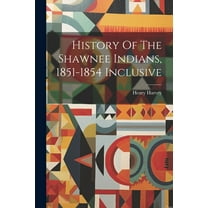 History Of The Shawnee Indians, 1851-1854 Inclusive (Paperback)