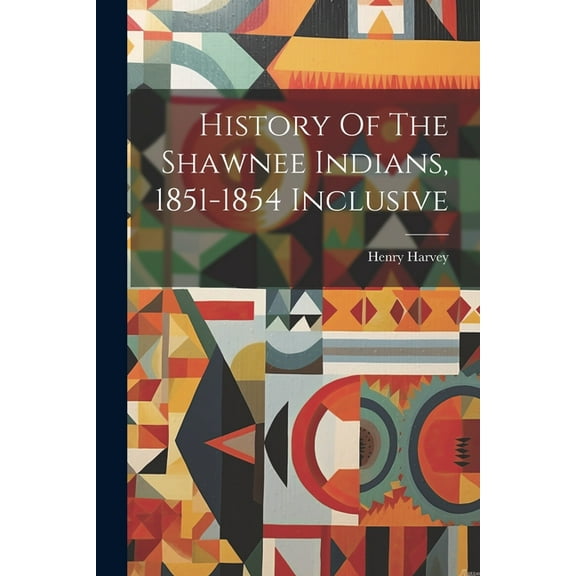 History Of The Shawnee Indians, 1851-1854 Inclusive (Paperback)