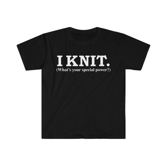 I knit What’s your special power Unisex T-shirt S-3XL knitter knitting