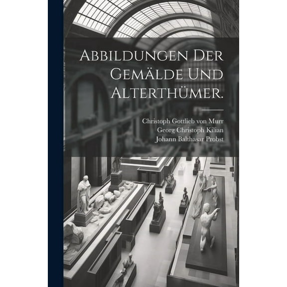 Abbildungen der Gemälde und Alterthümer. (Paperback)