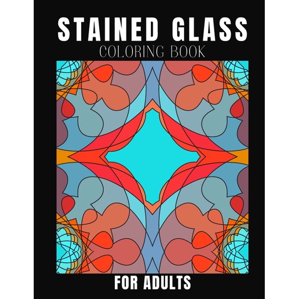 Download Stained Glass Coloring Book For Adults Creative Designs For Stress Relief And Relaxation For Women And Men Paperback Walmart Com Walmart Com