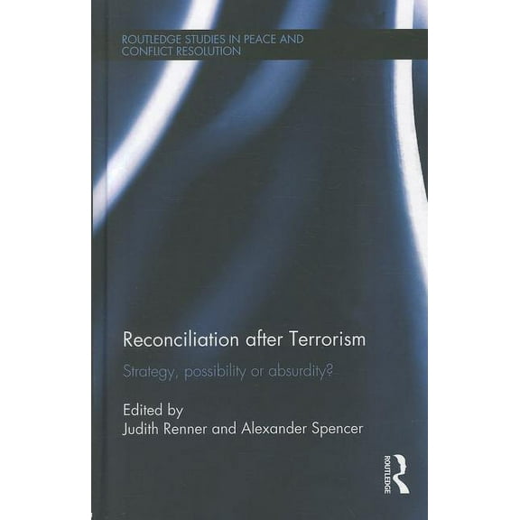 Routledge Studies in Peace and Conflict Reconciliation after Terrorism: Strategy, possibility or absurdity?, (Hardcover)