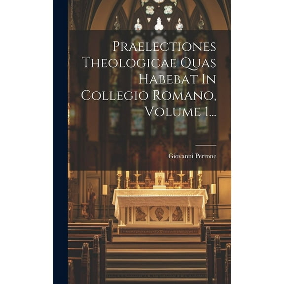 Praelectiones Theologicae Quas Habebat In Collegio Romano, Volume 1... (Hardcover)