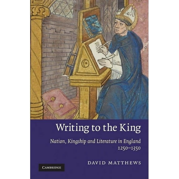 Cambridge Studies in Medieval Literature Writing to the King, Book 77, (Hardcover)