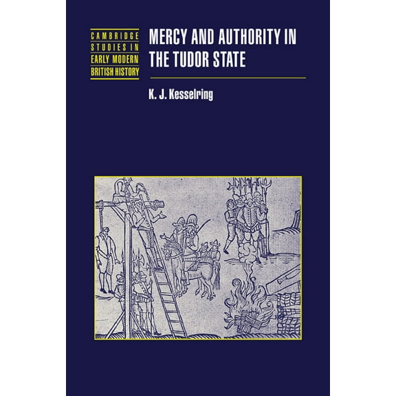 Cambridge Studies in Early Modern Britis Mercy and Authority in the Tudor State, (Paperback)