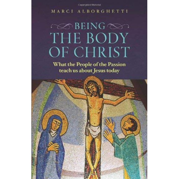 Pre-Owned Being the Body of Christ: What the People of the Passion Teach Us about Jesus Today (Paperback) 1585958921 9781585958924