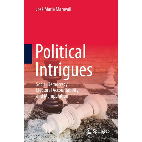 Political Intrigues: Social Democracy, Electoral Accountability, and Manipulation, (Hardcover)