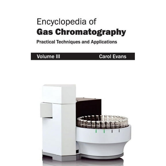 Encyclopedia of Gas Chromatography: Volume 3 (Practical Techniques and Applications), (Hardcover)