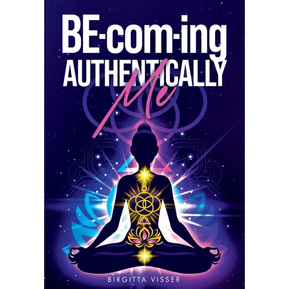 BE-com-ing Authentically Me: Lighting the Spark of Inspiration Back into the Heart of your Luminous Soul BEing, (Paperback)