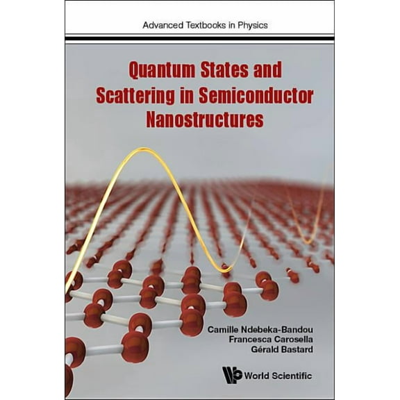 Advanced Textbooks in Physics Quantum States & Scattering in Semiconductor Nanostructures, Book 0, (Paperback)
