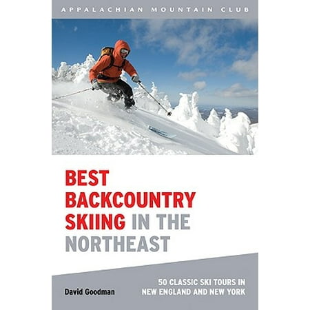 Best Backcountry Skiing in the Northeast : 50 Classic Ski Tours in New England and New