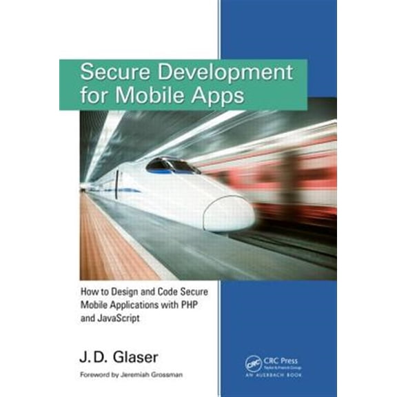 Pre-Owned Secure Development for Mobile Apps: How to Design and Code Secure Mobile Applications with PHP and JavaScript (Paperback)