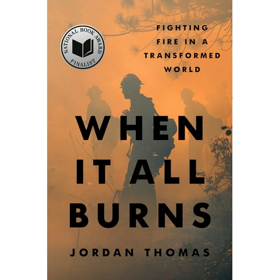 When It All Burns : Fighting Fire in a Transformed World (Hardcover)