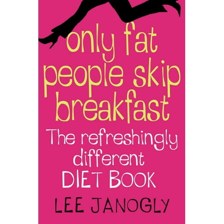 Only Fat People Skip Breakfast: The Refreshingly Different Diet Book - eBook