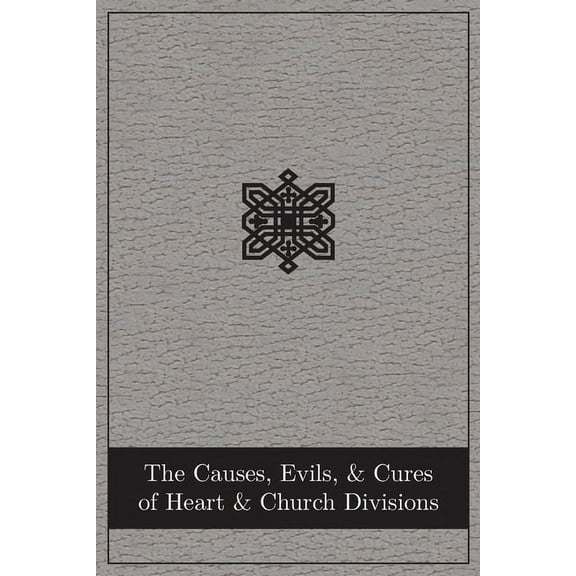 The Causes, Evils, and Cures of Heart and Church Divisions, (Paperback)