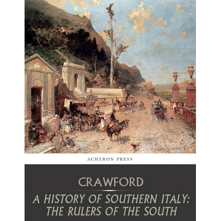 A History of Southern Italy: The Rulers of the South -