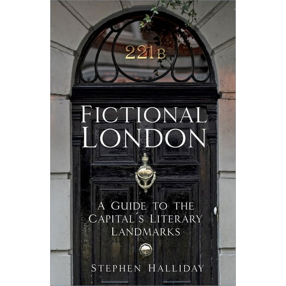 Fictional London: A Guide to the Capital's Literary Landmarks, (Hardcover)