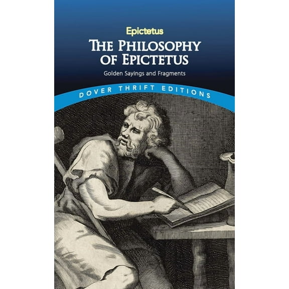 Dover Thrift Editions: Philosophy: The Philosophy of Epictetus : Golden Sayings and Fragments (Paperback)