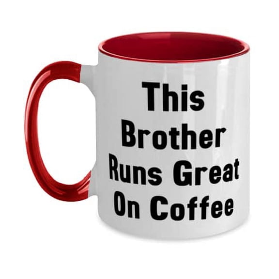 Nice Brother, This Brother Runs Great On Coffee, Fancy Holiday Two Tone 11oz Mug From Brother