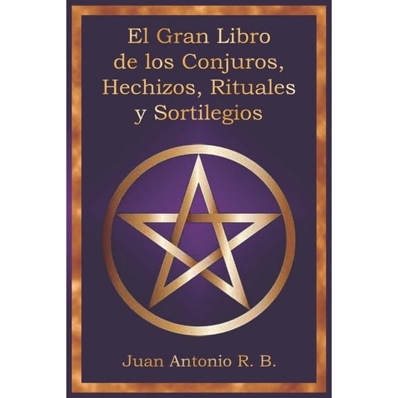 El Gran Libro de los Conjuros, Hechizos, Rituales y Sortilegios, (Paperback)