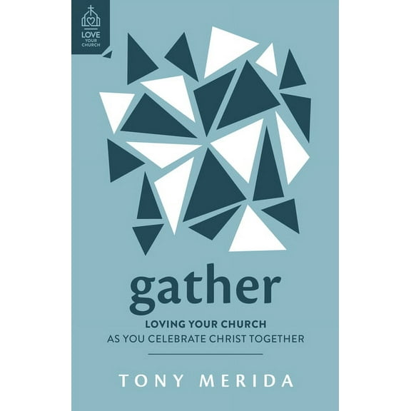 Love Your Church Gather: Loving Your Church as You Celebrate Christ Together, (Paperback)