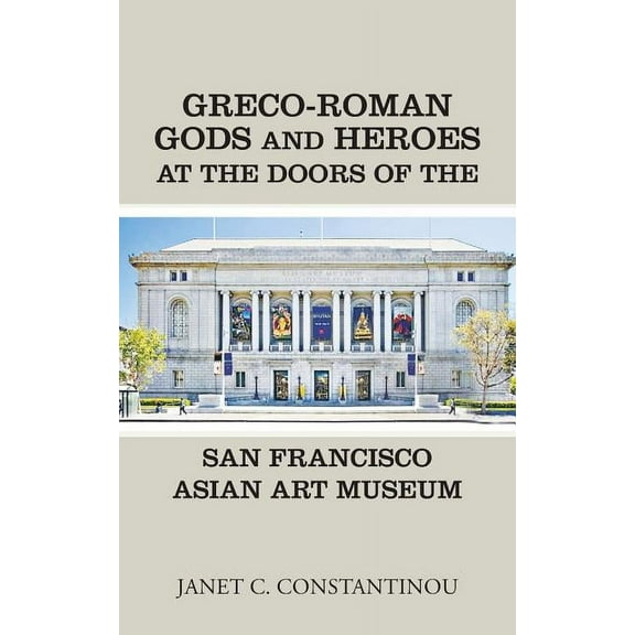 Greco-Roman Gods and Heroes at the Doors of the San Francisco Asian Art Museum (Paperback)