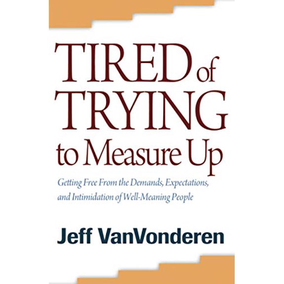 Pre-Owned Tired of Trying to Measure Up: Getting Free From The Demands, Expectations, And Intimidation Of Well-Meaning People Paperback