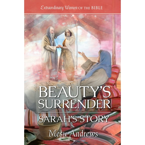 Extraordinary Women of the Bible Beauty's Surrender: Sarah's Story, Book 9, (Paperback)