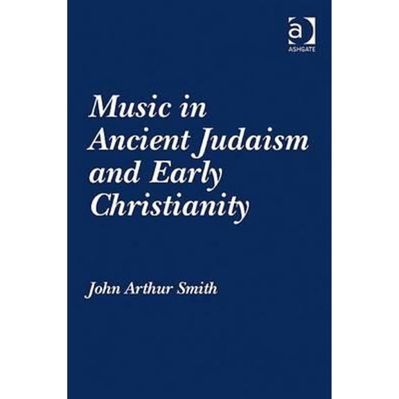 Pre-Owned Music in Ancient Judaism and Early Christianity (Hardcover) by John Arthur Smith