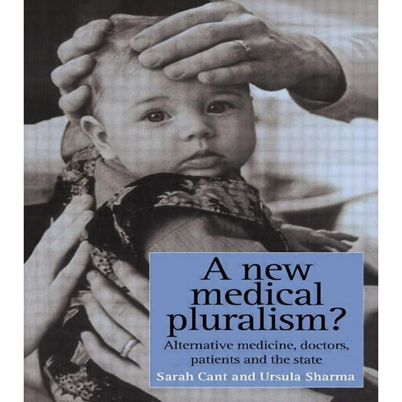 A New Medical Pluralism: Complementary Medicine, Doctors, Patients And The State, (Paperback)