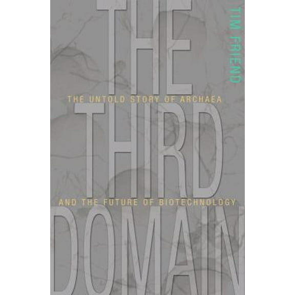 Pre-Owned The Third Domain: The Untold Story of Archaea and the Future of Biotechnology (Hardcover) 0309102375 9780309102377