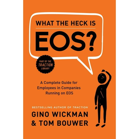 What the Heck Is EOS? : A Complete Guide for Employees in Companies Running on EOS