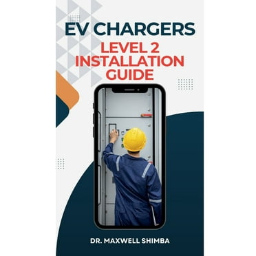 EV Chargers Level 2 Installation Guide: Level 2 Installation Guide, (Paperback)