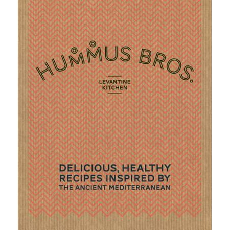 Hummus Bros. - Levantine Kitchen : Delicious, Healthy Recipes Inspired by the Ancient (Hummus Best By Date)