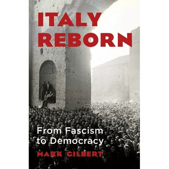 Italy Reborn: From Fascism to Democracy, (Hardcover)
